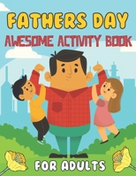 Fathers Day Awesome Activity Book For Adults: Happy Father's Day Love your Child Mindfulness Coloring Activity Book Gift Ideas For Adults B095WD66PV Book Cover