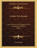 A Letter To A Seceder: From The Church Of England To The Communion Of Rome 1357771088 Book Cover