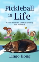 Pickleball Is Life: A Baby Boomer’s Spiritual Journey with Pickleball B0FRQHKP16 Book Cover