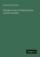 Beitr GE Zu Einer Orchideenkunde Central-Amerikas 3386482651 Book Cover