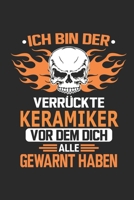 Ich bin der verr�ckte Keramiker vor dem dich alle gewarnt haben: Notizbuch, Geburtstag Geschenk Buch, Notizblock, 110 Seiten, Verwendung auch als Dekoration in Form eines Schild bzw. Poster m�glich 1692678450 Book Cover