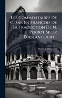 Les Commentaires De CÃ(c)sar En François De La Traduction De N. Perrot Sieur D'ablancourt... 1024821994 Book Cover