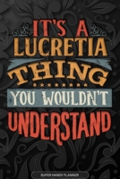 It's A Lucretia Thing You Wouldn't Understand: Lucretia Name Planner With Notebook Journal Calendar Personal Goals Password Manager & Much More, Perfect Gift For Lucretia 1679531085 Book Cover
