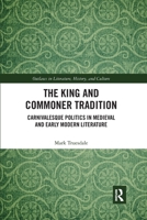 The King and Commoner Tradition: Carnivalesque Politics in Medieval and Early Modern Literature 0367593238 Book Cover