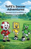 ToFE's Soccer Adventures - Mini-Series Collection (Books 4 - 6) 1919425071 Book Cover