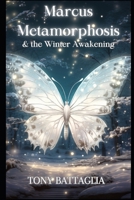 Marcus Metamorphosis & the Winter Awakening: Book 5 in the World of Marcus Metamorphosis B0CM59LR3P Book Cover