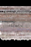 White Thoughts in a Gray Season: Meditations 1936848694 Book Cover
