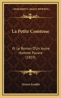 La Petite Comtesse: Et Le Roman D'Un Jeune Homme Pauvre (1859) 1160136513 Book Cover