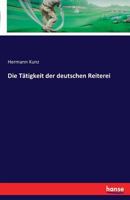 Die Tatigkeit Der Deutschen Reiterei 374111426X Book Cover
