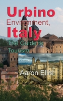 Urbino Environment, Italy: The Guide to Tourism 1672011728 Book Cover