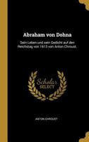 Abraham Von Dohna: Sein Leben Und Sein Gedicht Auf Den Reichstag Von 1613 Von Anton Chroust. 1271208261 Book Cover