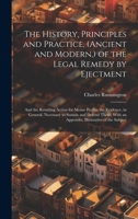 The History, Principles and Practice, (Ancient and Modern, ) of the Legal Remedy by Ejectment: And the Resulting Action for Mesne Profits; the Evidenc 1020097191 Book Cover