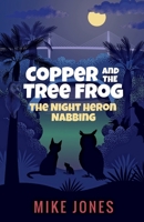 Copper and the Tree Frog: The Night Heron Nabbing 0989004651 Book Cover