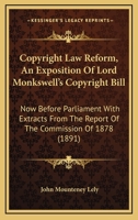 Copyright Law Reform: An Exposition of Lord Monkswell's Copyright Bill, Now Before Parliament, with Extracts from the Report of the Commission of 1878, and an Appendix Containing the Berne Convention  1436814154 Book Cover
