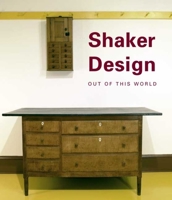Shaker Design: Out of this World (Published in Association with the Bard Graduate Centre for Studies in the Decorative Arts, Design and Culture) 0300137281 Book Cover