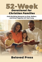 52-Week Devotional for Christian Families: Faith Building Moments to Pray, Reflect,and Grow Together All Year Long B0FP8RFP1Y Book Cover