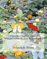 Miss Butterfly says... "Where is the Black Butterfly?" 1499221444 Book Cover
