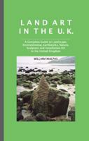 Land Art in the U.K.: A Complete Guide to Landscape, Environmental, Earthworks, Nature, Sculpture and Installation Art in the United Kingdom 186171095X Book Cover