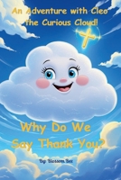 Why Do We Say Thank You: An Adventure with Cleo the Curious Cloud (The Adventures of Cleo the Curious Cloud) B0FMHZPX8W Book Cover