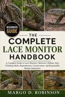 THE COMPLETE LACE MONITOR HANDBOOK: A Complete Guide to Lace Monitors: Behavior, Habitat, Diet, Climbing Skills, Reproduction, Conservation, and Responsible Human Interaction B0GYSHF9GJ Book Cover
