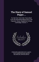 The Diary of Samuel Pepys ...: For the First Time Fully Transcribed from the Shorthand Manuscript in the Pepysian Library, Magdalene College, Cambridge; Volume 11 1172275092 Book Cover