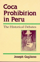 Coca Prohibition in Peru: The Historical Debates 0816514453 Book Cover
