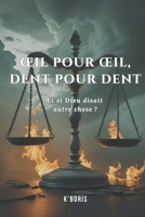 Œil pour œil, dent pour dent: Le pardon (French Edition) B0FJ632XGL Book Cover