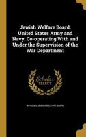 Jewish welfare board, United States Army and Navy, co-operating with and under the supervision of the War department 1175578975 Book Cover