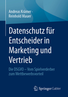 Datenschutz für Entscheider in Marketing und Vertrieb: Die DSGVO – Vom Spielverderber zum Wettbewerbsvorteil 3658419016 Book Cover