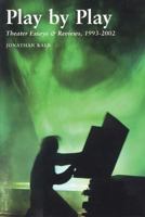 Play by Play: Theater Essays and Reviews, 1993-2002 0879109890 Book Cover