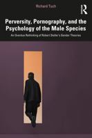Perversity, Pornography, and the Psychology of the Male Species: An Overdue Rethinking of Robert Stoller’s Gender Theories 1041004486 Book Cover