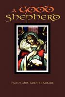 A Good Shepherd 1453552669 Book Cover