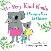 The Very Kind Koala: A Surrogacy Story for Children 1482621525 Book Cover