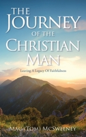 The Journey Of The Christian Man: Leaving A Legacy Of Faithfulness 166289158X Book Cover