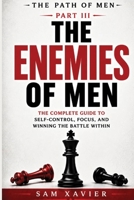 The Path of Men: The Enemies of Men: The Complete Guide to Self-Control, Focus, and Winning the Battle Within B0HC57XSYH Book Cover