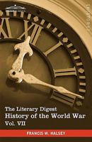 The Literary digest history of the world war, compiled from original and contemporary sources: American, British, French, German, and others - Volume VII 1616400897 Book Cover