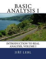 Basic Analysis I: Introduction to Real Analysis, Volume I 1505695910 Book Cover