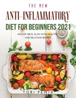 The New Anti-Inflammatory Diet For Beginners 2021: 30-Days Meal Plan With Healthy and Delicious Recipes null Book Cover