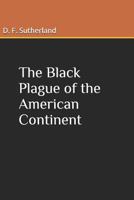 The Black Plague of the American Continent 1797490710 Book Cover