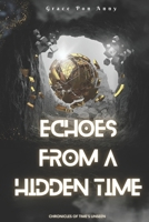 Echoes from a Hidden Time: Chronicles of Time's Unseen (Hidden Marvels) B0CJXMB86H Book Cover