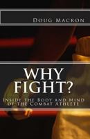 Why Fight?: Inside the Body and Mind of the Combat Athlete 1475251289 Book Cover