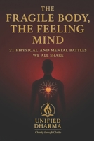The Fragile Body, The Feeling Mind: 21 Physical and Mental Battles We All Share (The 21 Books of the 21st Century: A book series to Understand ... and the future — with Clarity and Purpose) B0GL2W8VTD Book Cover
