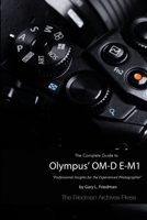 The Complete Guide to Olympus' O-MD E-M1 1312358319 Book Cover