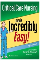 Critical Care Nursing Made Incredibly Easy B0BKRZJXXL Book Cover