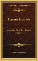 Esgrima Espanola: Apuntes Para Su Historia (1904) 114426247X Book Cover