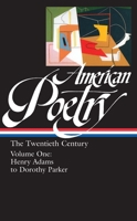 American Poetry : The Twentieth Century, Volume 1 : Henry Adams to Dorothy Parker 1883011779 Book Cover