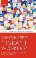 Who Needs Migrant Workers?: Labour Shortages, Immigration, and Public Policy 0199580596 Book Cover