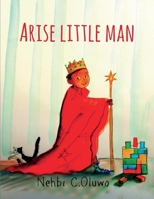 Arise Little Man 1543932037 Book Cover