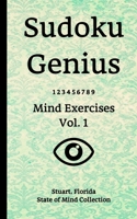 Sudoku Genius Mind Exercises Volume 1: Stuart, Florida State of Mind Collection 1651600678 Book Cover