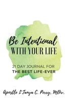 Be Intentional With Your Life 21: Day Journal For the Best Life Ever null Book Cover